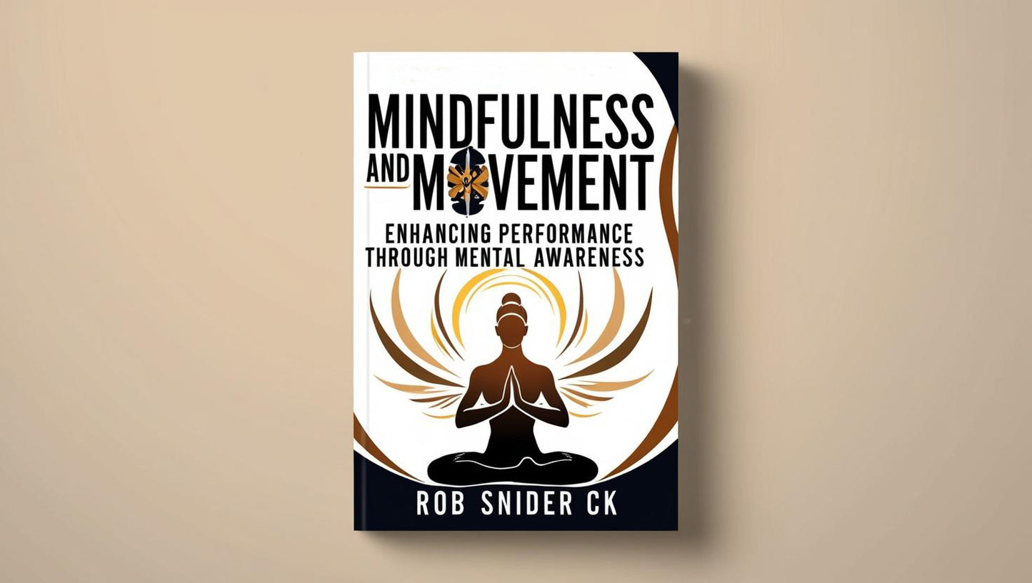 MINDFULNESS AND MOVEMENT: Enhancing Performance Through Mental Awareness