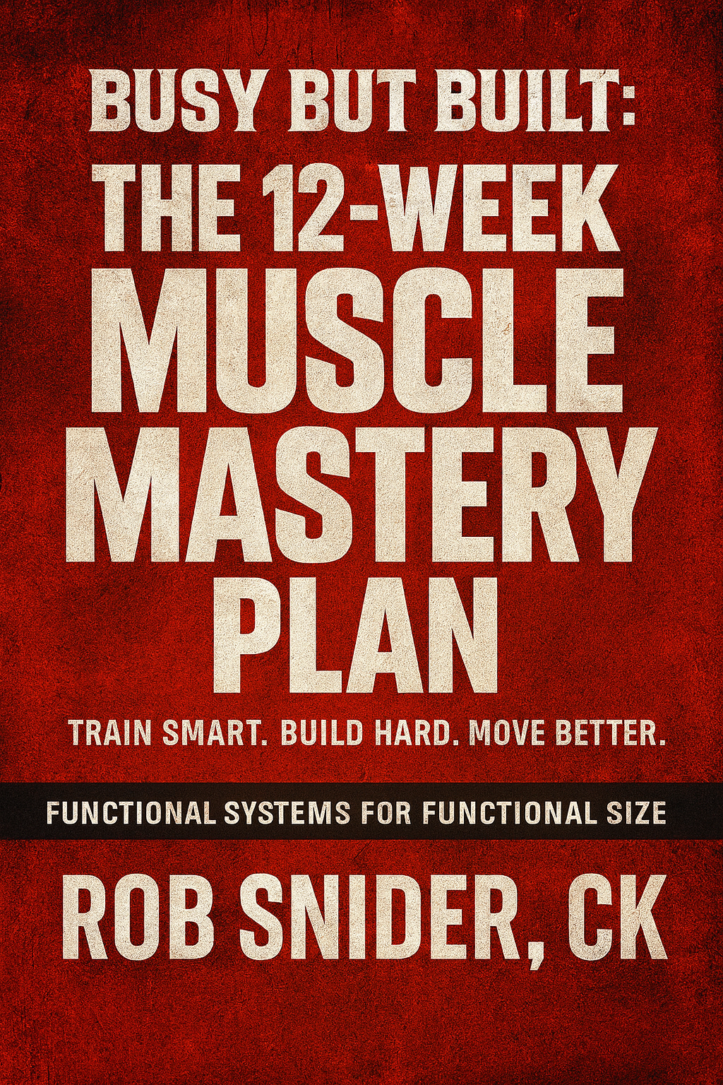 BUSY BUT BUILT: The 12-Week Muscle Mastery Program