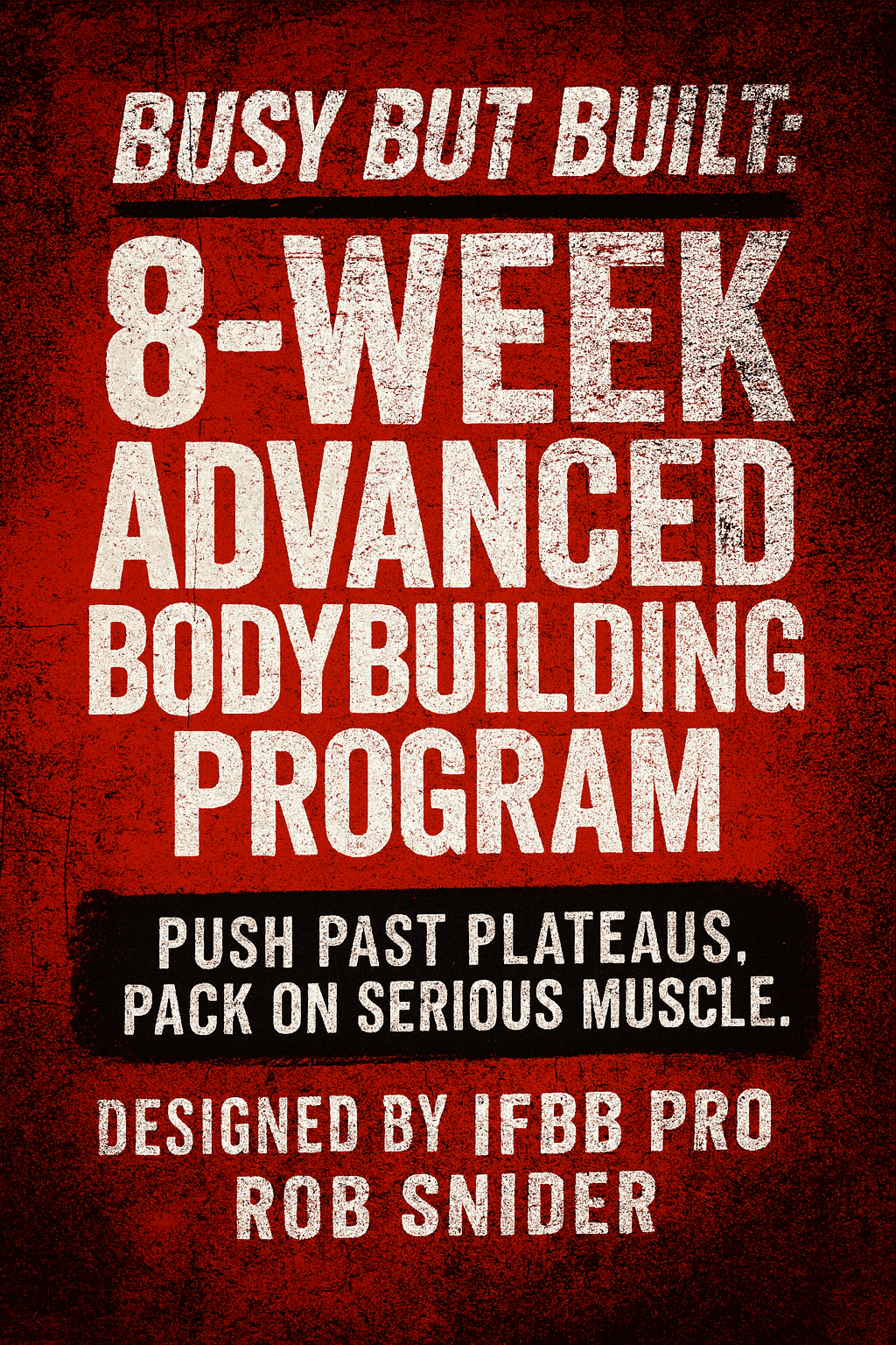 BUSY BUT BUILT: The 8-Week Advanced Bodybuilding Program